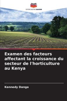 Examen des facteurs affectant la croissance du secteur de l'horticulture au Kenya