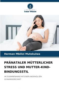 PRÄNATALER MÜTTERLICHER STRESS UND MUTTER-KIND-BINDUNGSSTIL