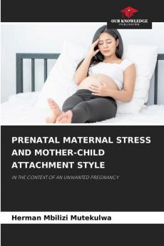 PRENATAL MATERNAL STRESS AND MOTHER-CHILD ATTACHMENT STYLE