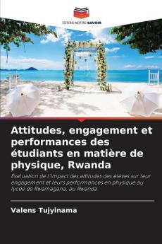 Attitudes engagement et performances des étudiants en matière de physique Rwanda