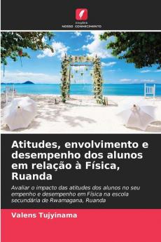 Atitudes envolvimento e desempenho dos alunos em relação à Física Ruanda