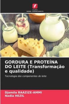 GORDURA E PROTEÍNA DO LEITE (Transformação e qualidade)