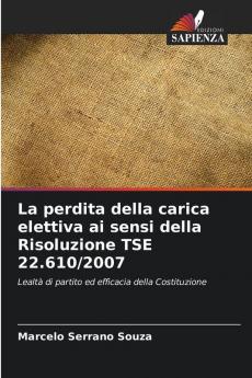 La perdita della carica elettiva ai sensi della Risoluzione TSE 22.610/2007