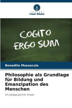 Philosophie als Grundlage für Bildung und Emanzipation des Menschen