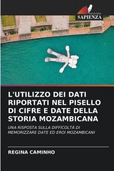 L'UTILIZZO DEI DATI RIPORTATI NEL PISELLO DI CIFRE E DATE DELLA STORIA MOZAMBICANA