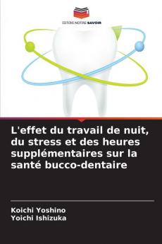 L'effet du travail de nuit du stress et des heures supplémentaires sur la santé bucco-dentaire