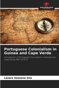 Portuguese Colonialism in Guinea and Cape Verde