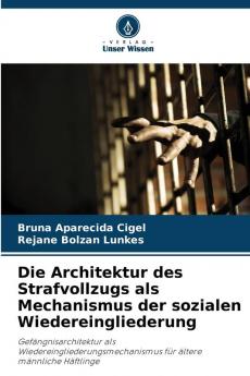 Die Architektur des Strafvollzugs als Mechanismus der sozialen Wiedereingliederung