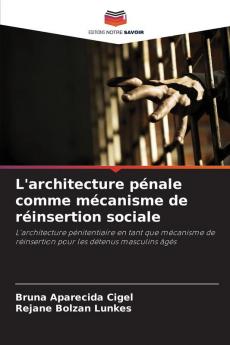 L'architecture pénale comme mécanisme de réinsertion sociale