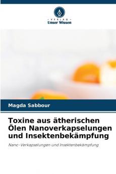 Toxine aus ätherischen Ölen Nanoverkapselungen und Insektenbekämpfung