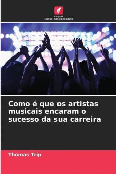 Como é que os artistas musicais encaram o sucesso da sua carreira