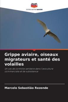 Grippe aviaire oiseaux migrateurs et santé des volailles
