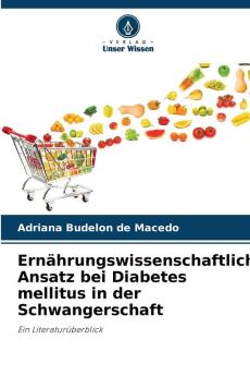 Ernährungswissenschaftlicher Ansatz bei Diabetes mellitus in der Schwangerschaft