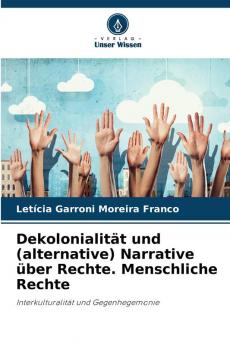 Dekolonialität und (alternative) Narrative über Rechte. Menschliche Rechte