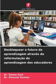 Desbloquear o futuro da aprendizagem atrav��s da reformula����o da aprendizagem dos educadores