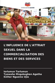 L'INFLUENCE DE L'ATTRAIT SEXUEL DANS LA COMMERCIALISATION DES BIENS ET DES SERVICES
