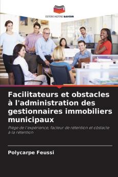 Facilitateurs et obstacles à l'administration des gestionnaires immobiliers municipaux