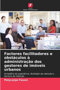 Factores facilitadores e obstáculos à administração dos gestores de imóveis urbanos