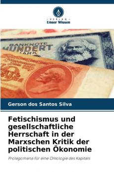 Fetischismus und gesellschaftliche Herrschaft in der Marxschen Kritik der politischen Ökonomie
