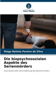 Die biopsychosozialen Aspekte des Serienmörders