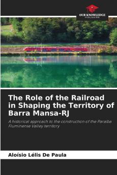 The Role of the Railroad in Shaping the Territory of Barra Mansa-RJ