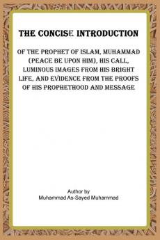 THE CONCISE INTRODUCTION OF THE PROPHET OF ISLAMMUHAMMAD (PEACE BE UPON HIM)
