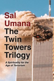 The Twin Towers Trilogy: A Spirituality for the Age of Terrorism