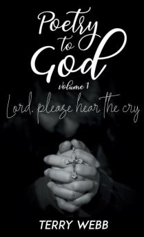 Poetry to God Vol. 1: Lord Please Hear the Cry