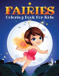 Fairies Coloring Book for Kids: Kids Coloring Book Filled with Fairy Designs Cute Gift for Boys and Girls Ages 4-8