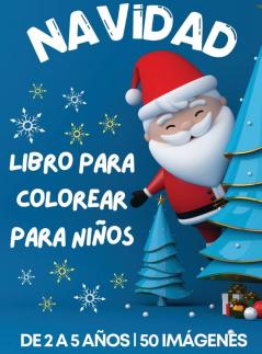 Cuaderno Navideño Para Colorear Diseñado Para Niños De 2 A 5 Años: 50 Páginas Para Colorear Dibujos De Navidad Bonitos Y Sencillos, Encantadoras ... Para Niños, 108 Páginas (Spanish Edition)