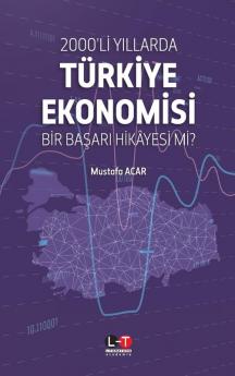 2000'Li Yillarda Türkiye Ekonomisi: Bir Başari Hikâyesi Mi? (Turkish Edition)
