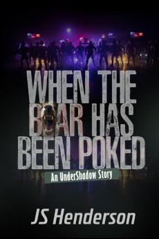 When The Bear Has Been Poked: An UnderShadow Story: 2 (The Undershadow Saga)