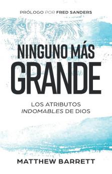 Ninguno Más Grande: Los Atributos Indomables De Dios (Spanish Edition)