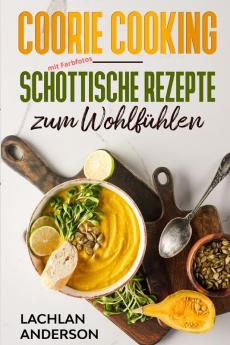 Coorie Cooking - Schottische Rezepte zum Wohlfühlen