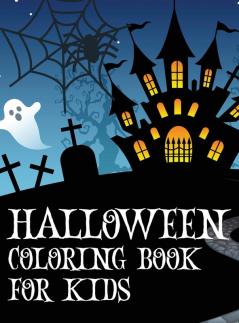 Halloween coloring book for kids: Coloring book with ghosts witches haunted houses and more Halloween for toddlers preschoolers and elementary school