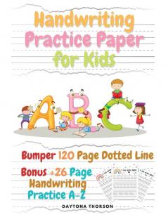 Handwriting Practice Paper for Kids: Amazing Bumper 120 Page Dotted Line for ABC with Bonus 26 Page Handwriting Practice A-Z Alphabet with Sight words for Pre K Kindergarten and Kids Ages 3-5