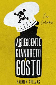 Acrescente cianureto a gosto: Uma coleção de contos sombrios com pitadas culinárias