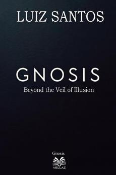 Gnosis - Beyond the Veil of Illusion