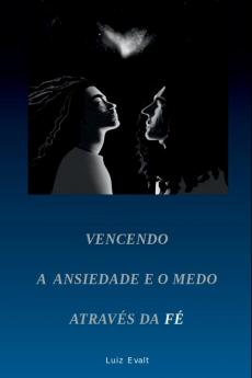Vencendo A Ansiedade E O Medo Atrav��s Da F��