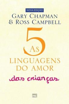 As 5 Linguagens Do Amor Das Crianças: Como Expressar Um Compromisso De Amor A Seu Filho (Portuguese Edition)