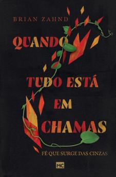 Quando Tudo Está Em Chamas: Fé Que Surge Das Cinzas (Portuguese Edition)