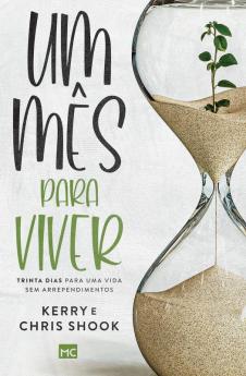 Um Mês Para Viver: Trinta Dias Para Uma Vida Sem Arrependimentos (Portuguese Edition)