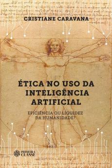 Ética no uso da inteligência artificial: eficiência ou liquidez da humanidade?
