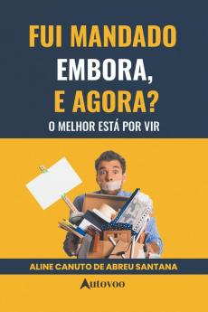 Fui mandado embora e agora? O melhor está por vir