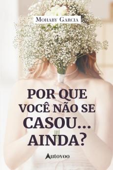 Por que você não se casou... ainda?
