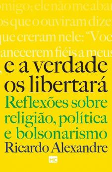 E A Verdade Os Libertará: Reflexões Sobre Religião, Política E Bolsonarismo