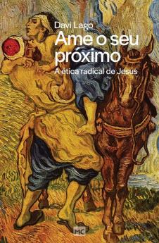 Ame O Seu Próximo: A Ética Radical De Jesus (Portuguese Edition)