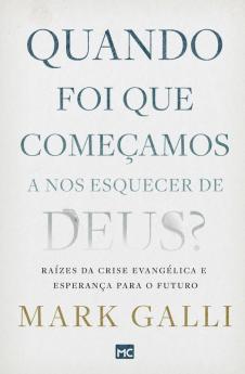 Quando Foi Que Começamos A Nos Esquecer De Deus?: Raízes Da Crise Evangélica E Esperança Para O Futuro (Portuguese Edition)