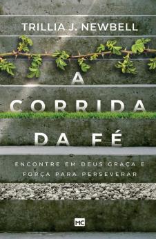 A Corrida Da Fé: Encontre Em Deus Graça E Força Para Perseverar (Portuguese Edition)