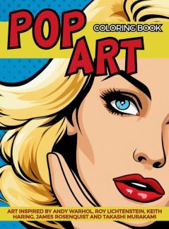 Pop Art Coloring Book inspired by Andy Warhol Roy Lichtenstein Keith Haring James Rosenquist and Takashi Murakami